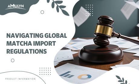 Navigating Global Matcha Import Regulations: A Comprehensive Guide for Brands